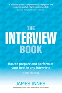 The Interview Book: How to Prepare and Perform at Your Best in Any Interview