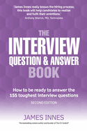 The Interview Question & Answer Book: How to be ready to answer the 155 toughest interview questions