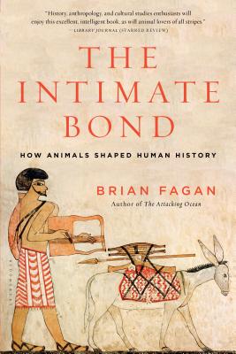The Intimate Bond: How Animals Shaped Human History - Fagan, Brian