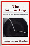 The Intimate Edge: Extending the Reach of Psychoanalytic Interaction
