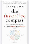 The Intuitive Compass: Why the Best Decisions Balance Reason and Instinct