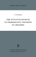 The Intuitive Sources of Probabilistic Thinking in Children