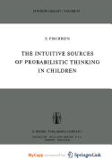 The Intuitive Sources of Probabilistic Thinking in Children