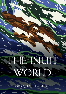 The Inuit World - Stern, Pamela (Editor)