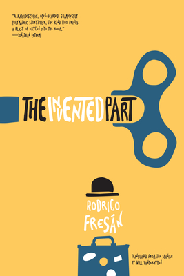 The Invented Part - Fres�n, Rodrigo, and Vanderhyden, Will (Translated by)
