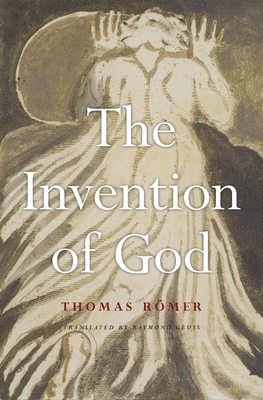 The Invention of God - R�mer, Thomas, and Geuss, Raymond (Translated by)