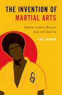 The Invention of Martial Arts