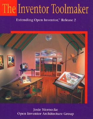 The Inventor Toolmaker: Extending Open Inventor, Release 2 - Wernecke, Josie, and Open Inventor Architecture Group