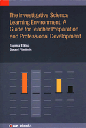 The Investigative Science Learning Environment: A guide for teacher preparation and professional development