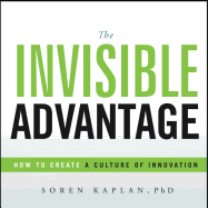 The Invisible Advantage: How to Create a Culture of Innovation