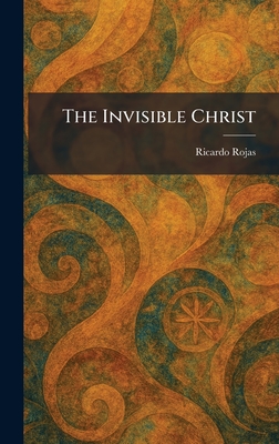 The Invisible Christ - Rojas, Ricardo