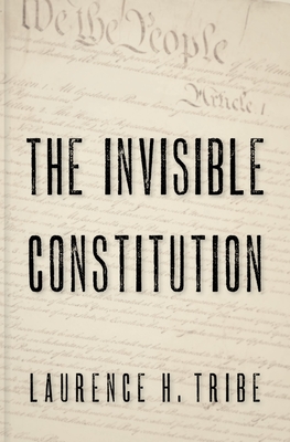 The Invisible Constitution - Tribe, Laurence H