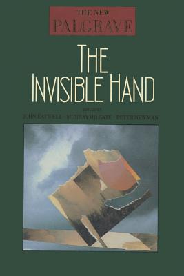 The Invisible Hand - Eatwell, John (Editor), and Milgate, Murray (Editor), and Newman, Peter (Editor)