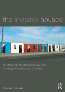 The Invisible Houses: Rethinking and Designing Low-Cost Housing in Developing Countries