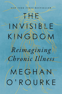 The Invisible Kingdom: Reimagining Chronic Illness
