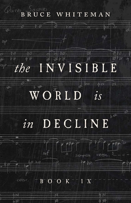 The Invisible World Is in Decline Book IX - Whiteman, Bruce