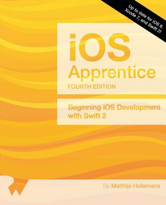 The IOS Apprentice (Fourth Edition): Beginning IOS Development with Swift 2 - Hollemans, Matthijs