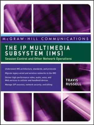 The IP Multimedia Subsystem (Ims): Session Control and Other Network Operations - Russell, Travis