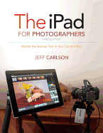The Ipad for Photographers: Master the Newest Tool in Your Camera Bag