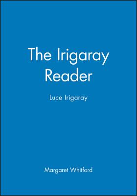 The Irigaray Reader: Luce Irigaray - Whitford, Margaret, Professor (Editor)