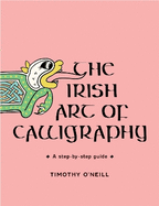 The Irish Art of Calligraphy: A step-by-step guide