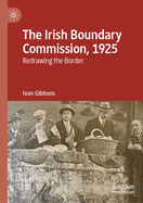 The Irish Boundary Commission, 1925: Redrawing the Border