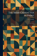 The Irish Character in Print: 1571-1923