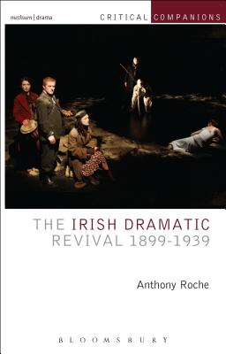 The Irish Dramatic Revival 1899-1939 - Roche, Anthony