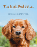 The Irish Red Setter: Its History, Character and Training