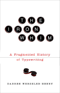 The Iron Whim: A Fragmented History of Typewriting