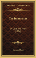 The Ironmaster: Or Love and Pride (1884)