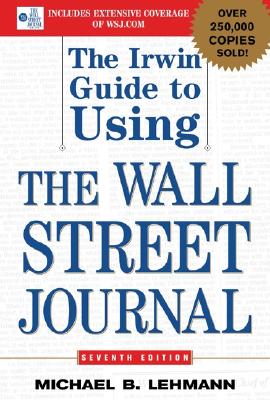 The Irwin Guide to Using the Wall Street Journal - Lehmann, Michael B