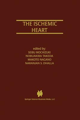 The Ischemic Heart - Mochizuki, Seibu (Editor), and Takeda, Nobuakira, MD, PhD (Editor), and Nagano, Makoto (Editor)