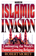 The Islamic Invasion: Confronting the World's Fastest Growing Religion