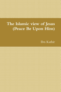 The Islamic View of Jesus