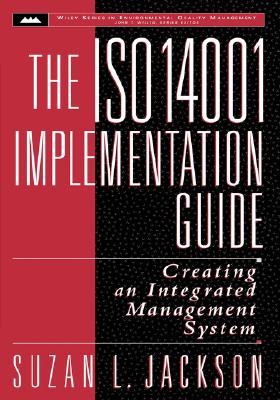 The ISO 14001 Implementation Guide: Creating an Integrated Management System - Jackson, Suzan L