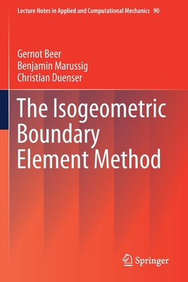 The Isogeometric Boundary Element Method - Beer, Gernot, and Marussig, Benjamin, and Duenser, Christian