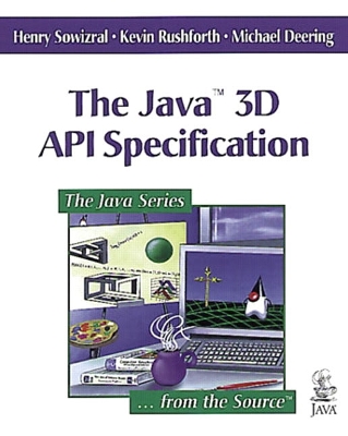The Java 3D API Specification - Deering, Michael, and Rushforth, Kevin, and Sowizral, Henry