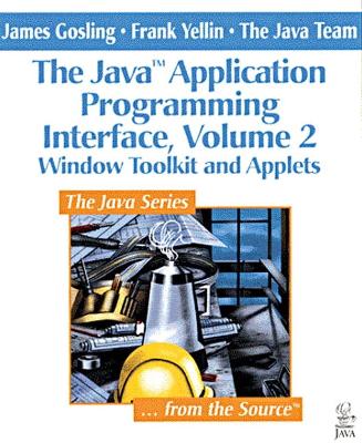 The Java Application Programming Interface - Gosling, James, and Java Team, and Yellin, Frank