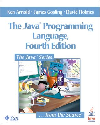 The Java? Programming Language - Arnold, Ken, P.E., and Gosling, James, and Holmes, David, Dr.