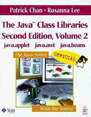 The Java(tm) Class Libraries, Volume 2: Java.Applet, Java.AWT, Java.Beans - Chan, Patrick, and Lee, Rosanna