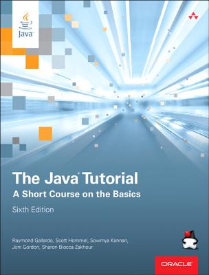 The Java Tutorial: A Short Course on the Basics - Gallardo, Raymond, and Hommel, Scott, and Kannan, Sowmya