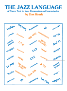 The Jazz Language: A Theory Text for Jazz Composition and Improvisation