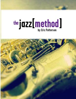 The Jazz Method: Learn Jazz Improv One Step At A Time - Patterson, Eric