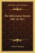 The Jeffersonian System 1801 to 1811