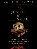 The Jesuit & the Skull: Teilhard de Chardin, Evolution, and the Search for Peking Man