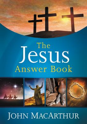 The Jesus Answer Book - MacArthur, John F