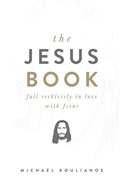 The Jesus Book: Fall Recklessly in Love with Jesus