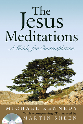 The Jesus Meditations: A Guide for Contemplation - Kennedy, Michael
