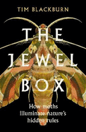 The Jewel Box: How Moths Illuminate Nature's Hidden Rules